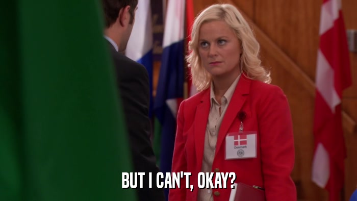 BUT I CAN'T, OKAY?  