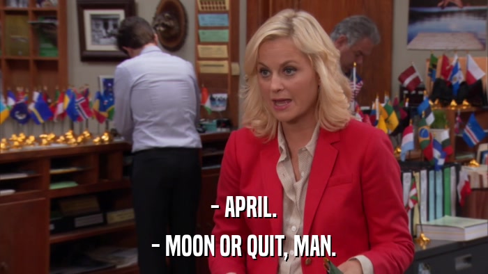 - APRIL. - MOON OR QUIT, MAN. 