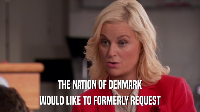 THE NATION OF DENMARK WOULD LIKE TO FORMERLY REQUEST 