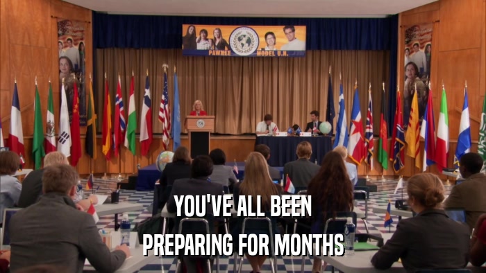 YOU'VE ALL BEEN PREPARING FOR MONTHS 