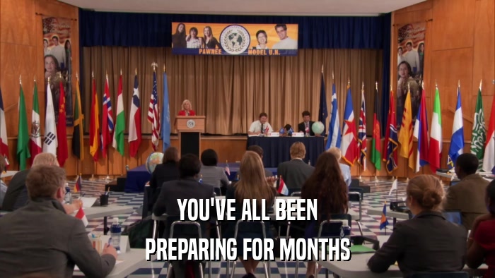 YOU'VE ALL BEEN PREPARING FOR MONTHS 