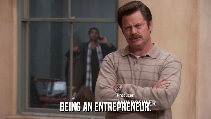 BEING AN ENTREPRENEUR.  