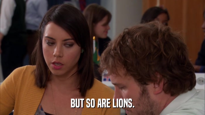 BUT SO ARE LIONS.  