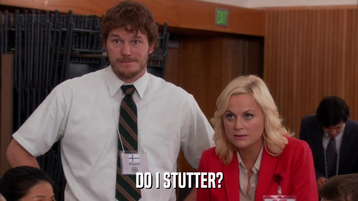 DO I STUTTER?  