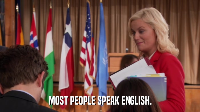 MOST PEOPLE SPEAK ENGLISH.  
