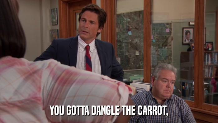 YOU GOTTA DANGLE THE CARROT,  