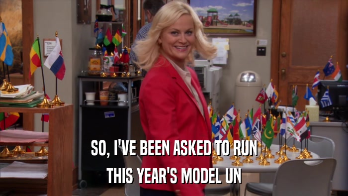 SO, I'VE BEEN ASKED TO RUN THIS YEAR'S MODEL UN 