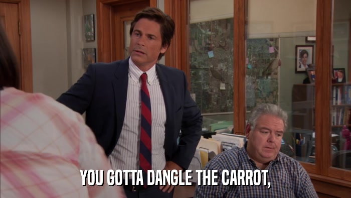 YOU GOTTA DANGLE THE CARROT,  