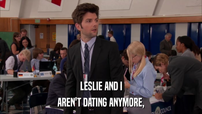 LESLIE AND I AREN'T DATING ANYMORE, 