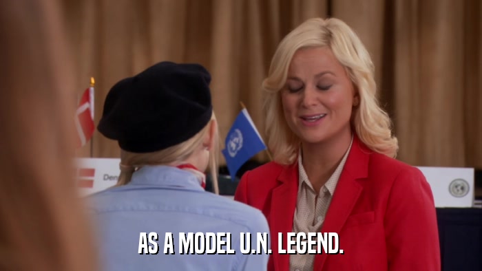 AS A MODEL U.N. LEGEND.  