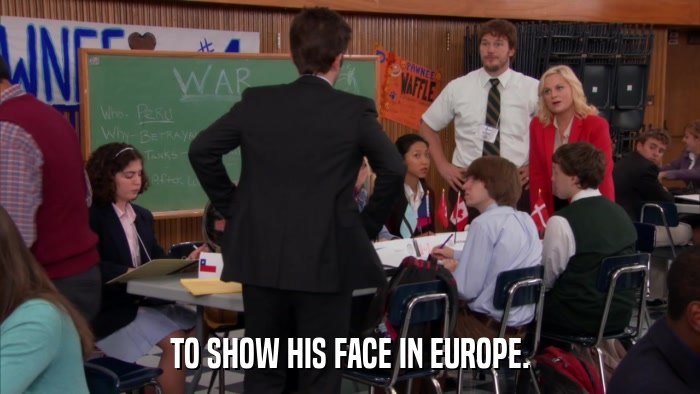 TO SHOW HIS FACE IN EUROPE.  