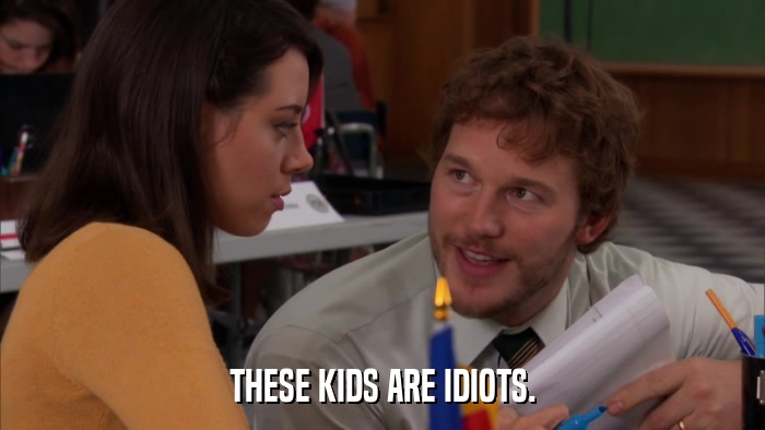 THESE KIDS ARE IDIOTS.  