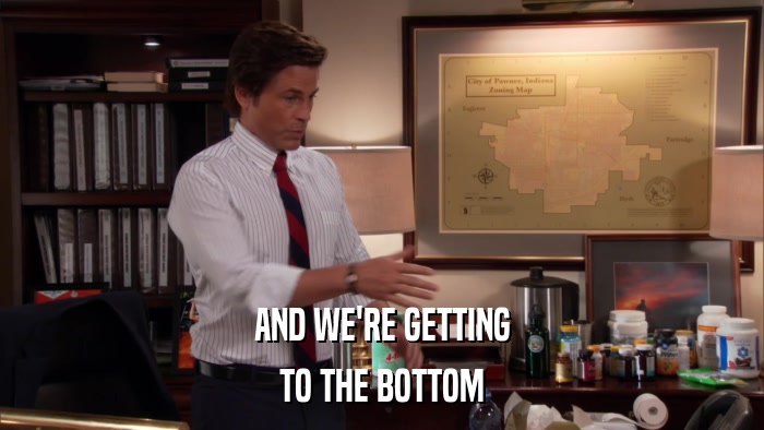 AND WE'RE GETTING TO THE BOTTOM 