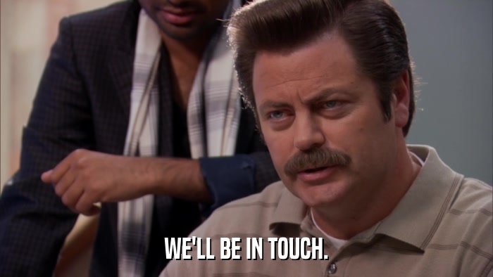 WE'LL BE IN TOUCH.  