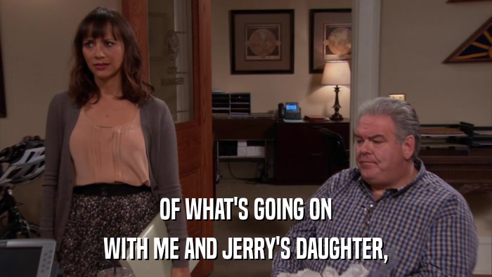 OF WHAT'S GOING ON WITH ME AND JERRY'S DAUGHTER, 