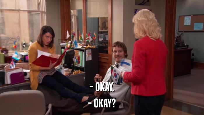 - OKAY. - OKAY? 