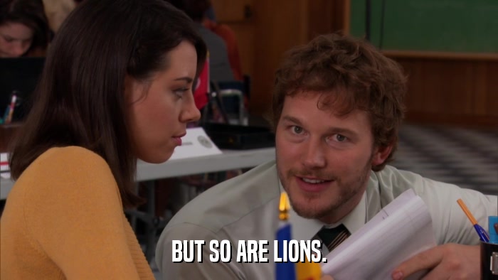 BUT SO ARE LIONS.  