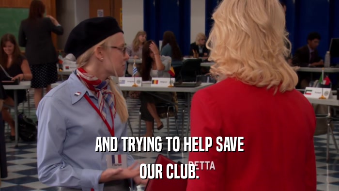 AND TRYING TO HELP SAVE OUR CLUB. 