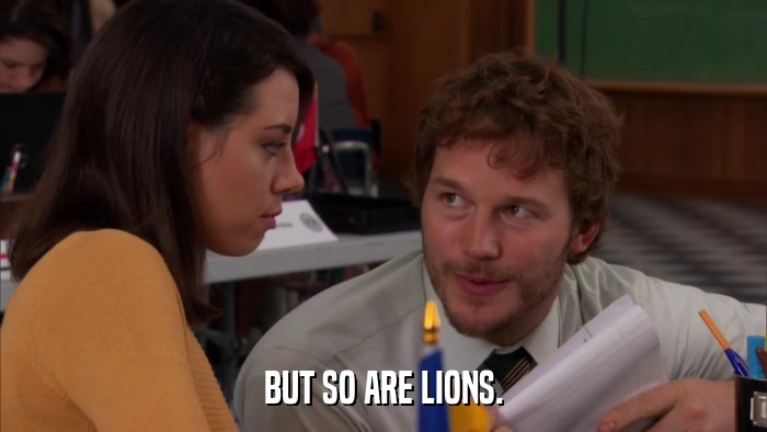 BUT SO ARE LIONS.  
