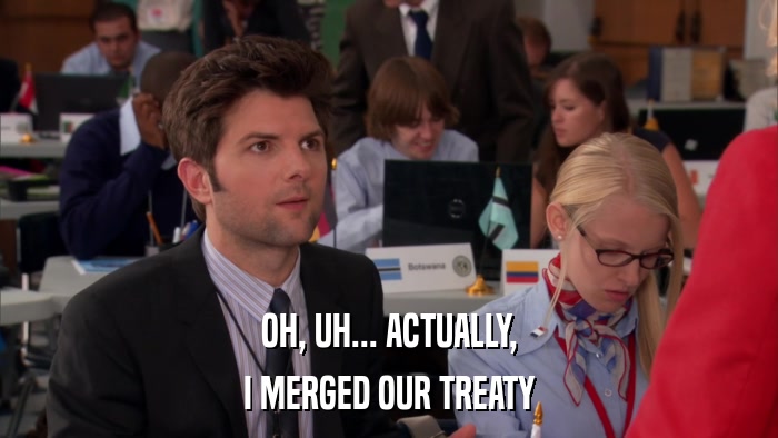 OH, UH... ACTUALLY, I MERGED OUR TREATY 