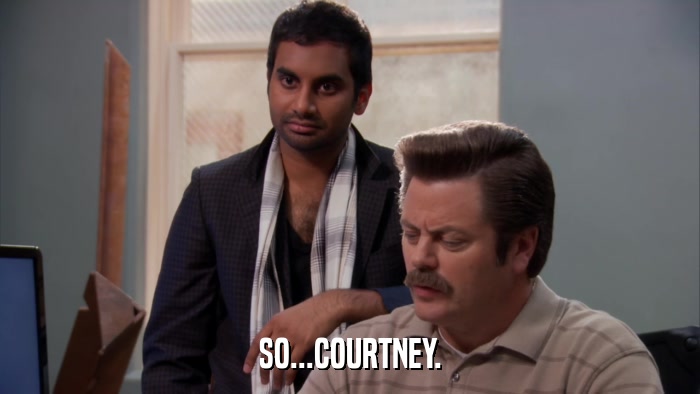 SO...COURTNEY.  