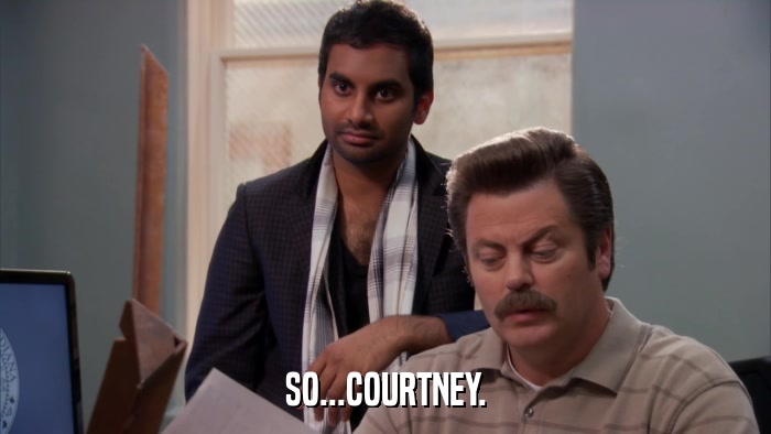 SO...COURTNEY.  