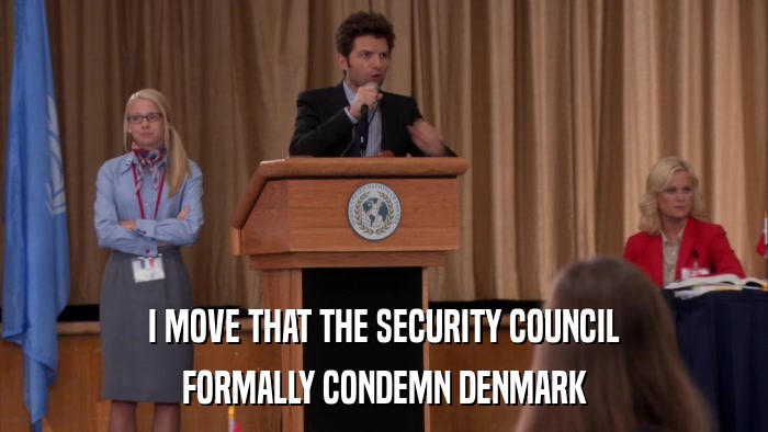 I MOVE THAT THE SECURITY COUNCIL FORMALLY CONDEMN DENMARK 