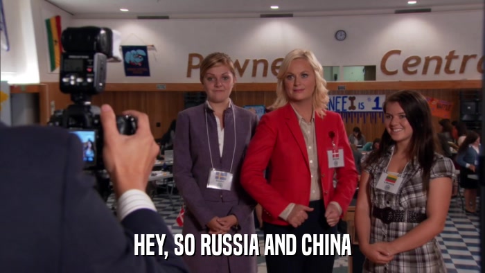 HEY, SO RUSSIA AND CHINA  