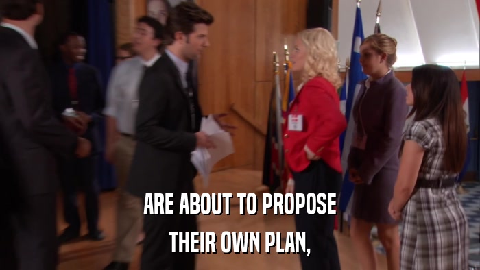 ARE ABOUT TO PROPOSE THEIR OWN PLAN, 