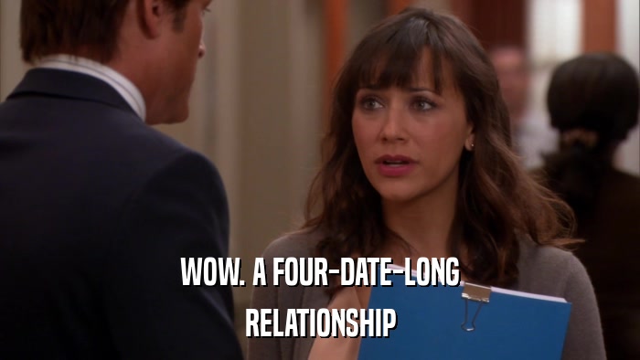 WOW. A FOUR-DATE-LONG RELATIONSHIP 