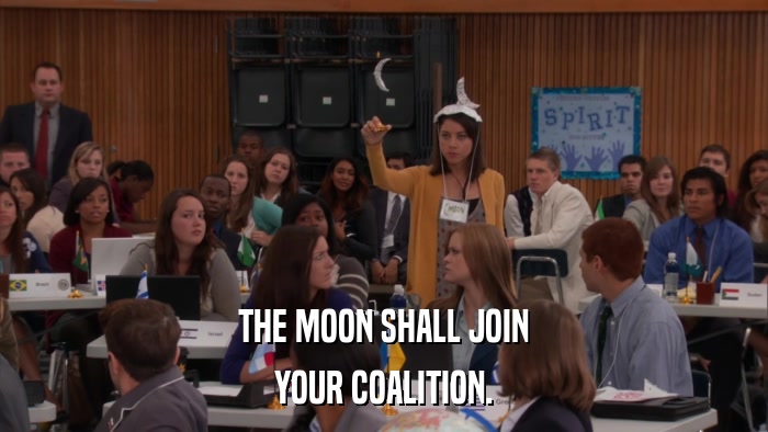 THE MOON SHALL JOIN YOUR COALITION. 