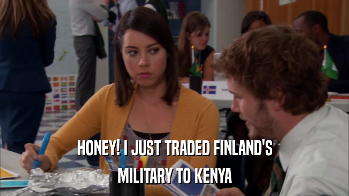 HONEY! I JUST TRADED FINLAND'S MILITARY TO KENYA 