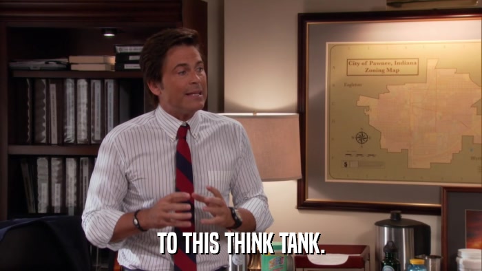 TO THIS THINK TANK.  