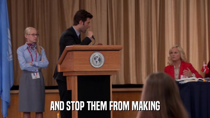 AND STOP THEM FROM MAKING  