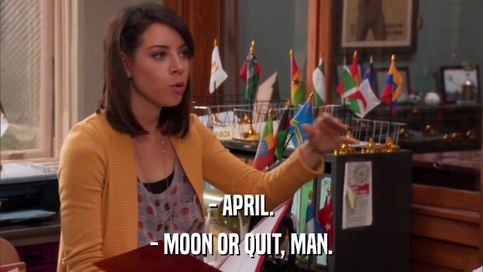 - APRIL. - MOON OR QUIT, MAN. 