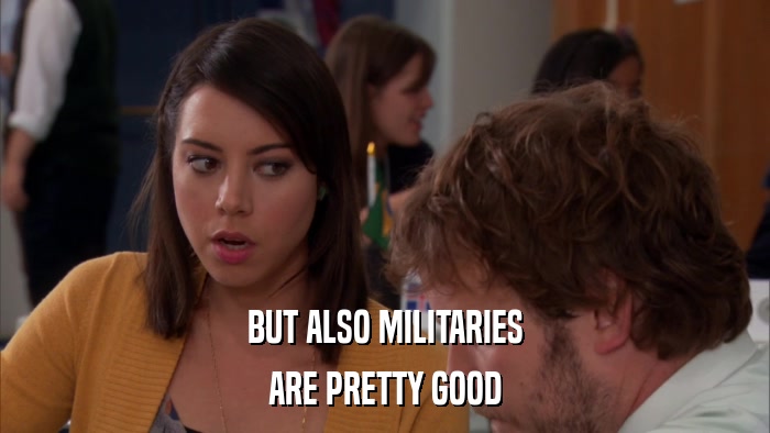 BUT ALSO MILITARIES ARE PRETTY GOOD 