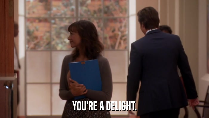 YOU'RE A DELIGHT.  