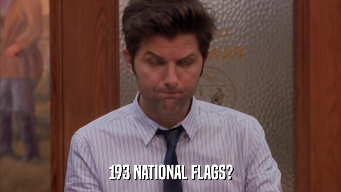 193 NATIONAL FLAGS?  