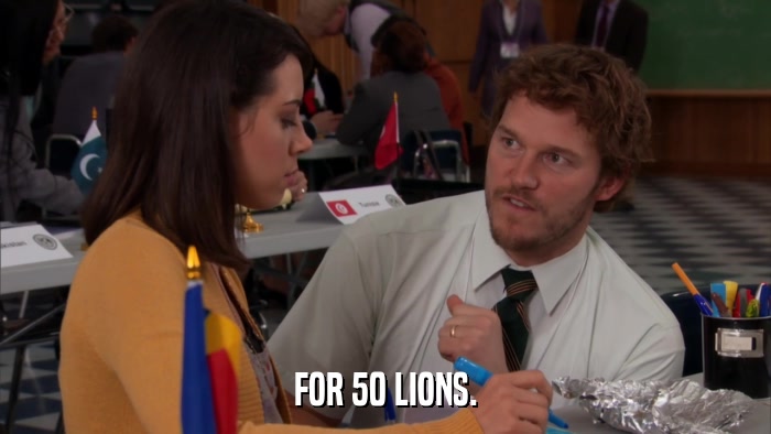 FOR 50 LIONS.  