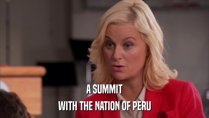 A SUMMIT WITH THE NATION OF PERU 