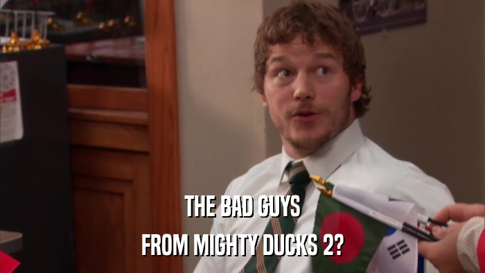 THE BAD GUYS FROM MIGHTY DUCKS 2? 