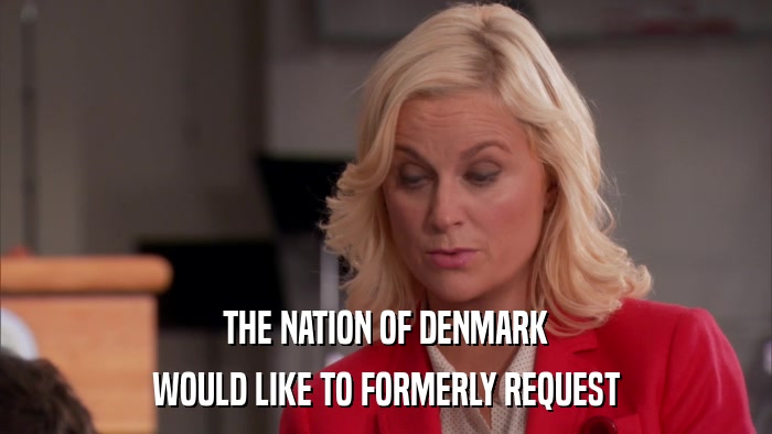 THE NATION OF DENMARK WOULD LIKE TO FORMERLY REQUEST 