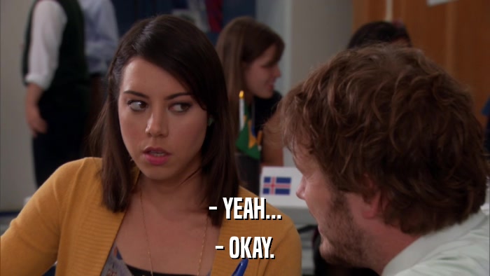 - YEAH... - OKAY. 