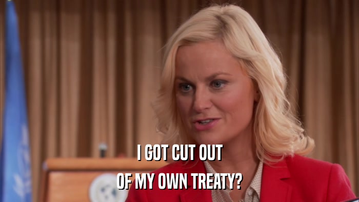 I GOT CUT OUT OF MY OWN TREATY? 