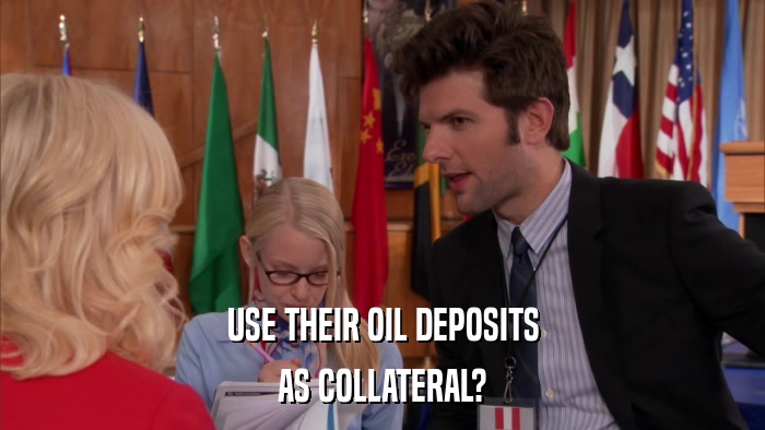 USE THEIR OIL DEPOSITS AS COLLATERAL? 