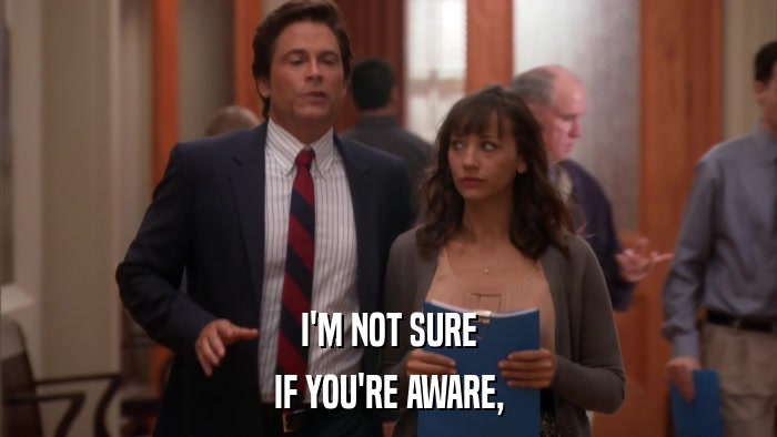 I'M NOT SURE IF YOU'RE AWARE, 