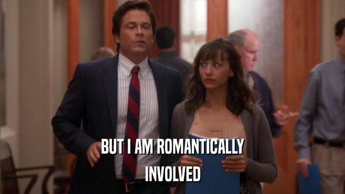 BUT I AM ROMANTICALLY INVOLVED 