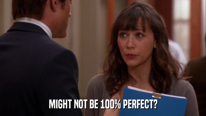 MIGHT NOT BE 100% PERFECT?  