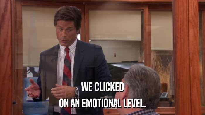 WE CLICKED ON AN EMOTIONAL LEVEL. 