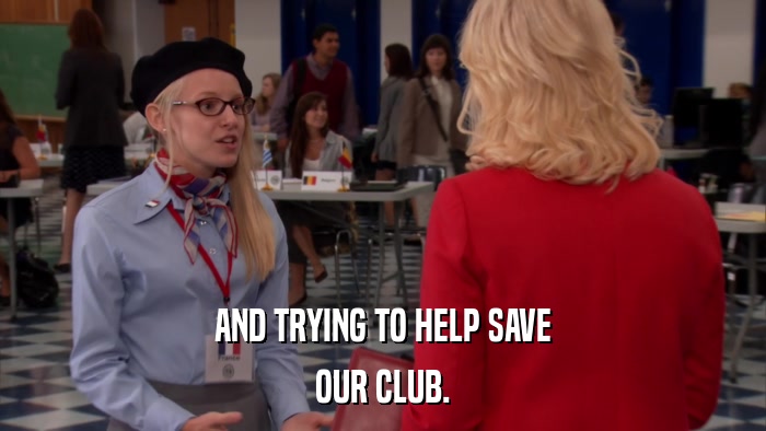 AND TRYING TO HELP SAVE OUR CLUB. 